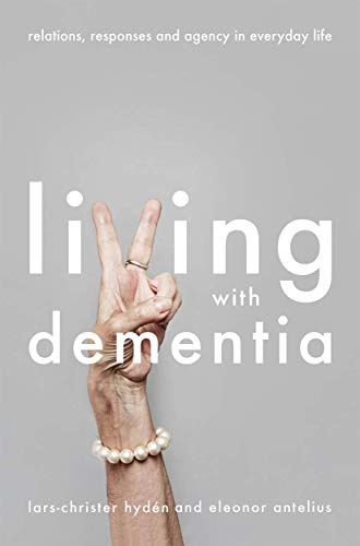 Living with dementia : relations, responses and agency in everyday life