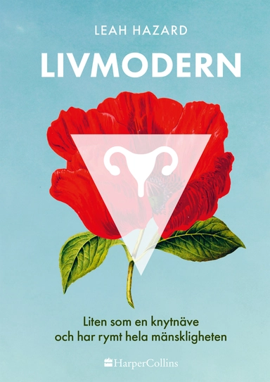 Livmodern : liten som en knytnäve och har rymt hela mänskligheten; Leah Hazard; 2023
