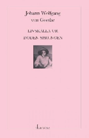 Livskälla ur döden sprungen; Johann Wolfgang von Goethe; 2011