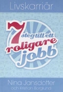 Livskarriär : 7 steg till ett roligare jobb; Nina Jansdotter; 2006