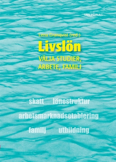 Livslön : välja studier, arbete, familj; Gunnar Wetterberg, Lena Granqvist, Håkan Regnér, Thomas Ljunglöf, Eva Löfbom, Ossian Wennström; 2011