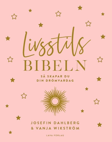 Livsstilsbibeln : så skapar du din drömvardag; Josefin Dahlberg, Vanja Wikström; 2019
