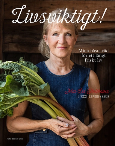 Livsviktigt! : mina bästa råd för ett långt friskt liv; Mai-Lis Hellénius; 2023