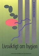 Livsviktigt om hygien : mikrobiologi, tillsatser och främmande ämnen; frilansjournalist Kerstin Fredholm; 1997