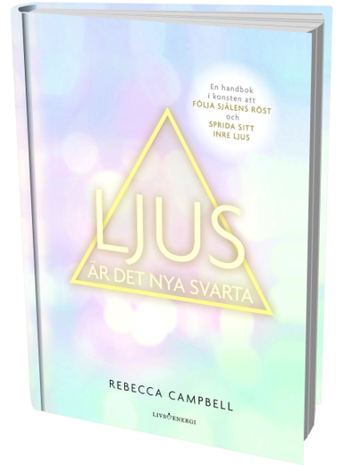 Ljus är det nya svarta : En handbok i konsten att följa själens röst och ge; Rebecca Campbell; 2017