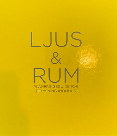 Ljus & rum : planeringsguide för belysning inomhus; Magnus Franzell, Ola Jeis; 2013