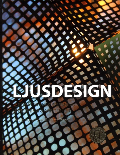 Ljusdesign : ljussättning & belysning inredning & arkitektur; Anna Maria Fuxén, Maria Fagrell; 2015