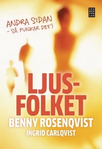 Ljusfolket : andra sidan - så funkar det; Benny Rosenqvist, Ingrid Carlqvist; 2009