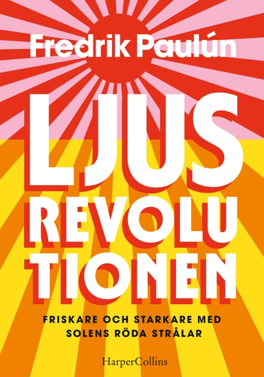 Ljusrevolutionen : friskare och starkare med solens röda strålar; Fredrik Paulún; 2023