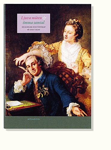 Ljuva möten och ömma samtal : om kärlek och vänskap på 1700-talet; Valborg Lindgärde, Elisabeth Mansén; 1999