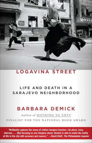 Logavina Street: Life and Death in a Sarajevo Neighborhood; Barbara Demick; 2012