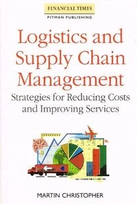 Logistics and supply chain management : strategies for reducing costs and improving services