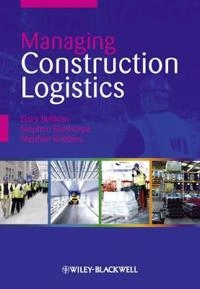 Logistics Management in Construction; Gary Sullivan, Stephen Barthorpe, Stephen Robbins; 2010
