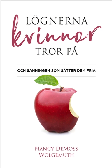 Lögnerna kvinnor tror på : och sanningen som sätter dem fria; Nancy DeMoss Wolgemuth; 2021