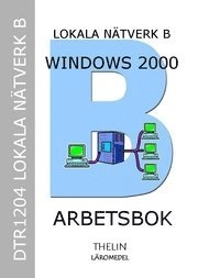 Lokala Nätverk B med Windows 2000 Server - Arbetsbok