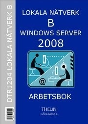 Lokala Nätverk B med Windows Server 2008 - Arbetsbok; Jan-Eric Thelin; 2009