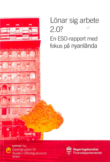 Lönar sig arbete 2.0? : En ESO-rapport med fokus på nyanlända; Eva Löfbom; 2018