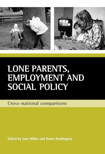Lone parents, employment and social policy : cross-national comparisons; Jane. Millar, Karen. Rowlingson; 2001
