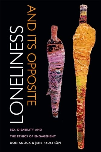 Loneliness and its opposite : sex, disability, and the ethics of engagement