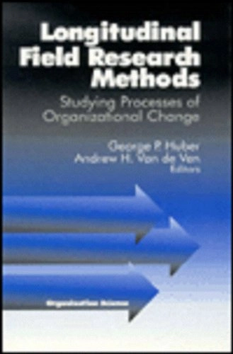 Longitudinal Field Research Methods: Studying Processes of Organizational ChangeVolym 1 av Organization Science; George Huber George, Van De Ven Andrew H., Andrew H.; 1995