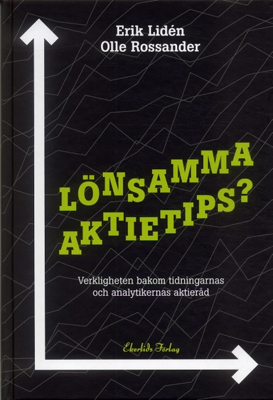 Lönsamma aktietips? : Verkligheten bakom tidningarnas och analytikernas akti; Erik Lidén, Olle Rossander; 2006