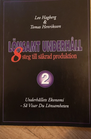 Lönsamt underhåll : 8 steg till säkrad produktion. · 2 · Underhållets ekonomi : så visar du lönsamheten