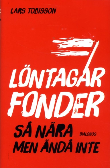 Löntagarfonder : så nära men ändå inte; Lars Tobisson; 2016