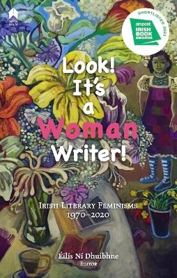 Look! It's a Woman Writer! : Irish Literary Feminisms, 1970-2020; Medbh McGuckian; 2021