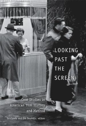 Looking past the screen : case studies in American film history and method; Jon Lewis, Eric Loren Smoodin; 2007