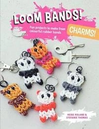 Loom Bands! Charms!; Roland Heike, Thomas Stefanie; 2014