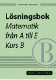 Lösningsbok Matematik från A till E, kurs B