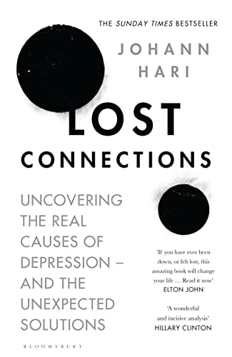 Lost connections : uncovering the real causes of depression - and the unexpected solutions; Johann Hari; 2018