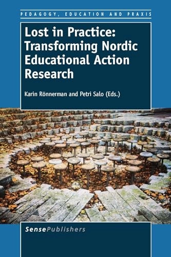 Lost in practice : transforming Nordic educational action research; Karin Rönnerman; 2014