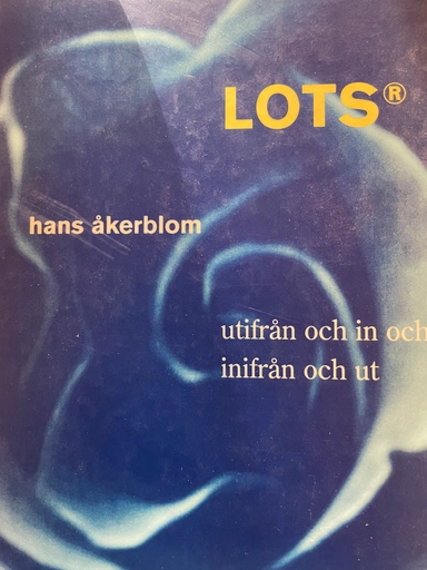 LOTS® : utifrån och in och inifrån och ut; Hans Åkerblom; 1999