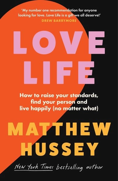 Love life : how to raise your standards, find your person, and live happily (no matter what); Matthew Hussey; 2024