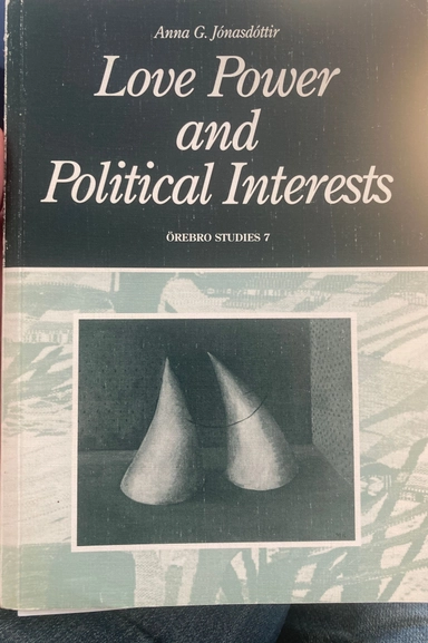 Love power and political interests : towards a theory of patriarchy in contemporary western societies; Anna G. Jónasdóttir; 1991