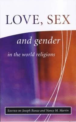 Love, sex and gender in the world religions; Joseph Runzo, Nancy M. Martin; 2000