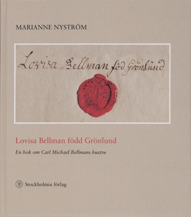 Lovisa Bellman född Grönlund - en bok om Carl Michael Bellmans hustru; Marianne Nyström; 1995