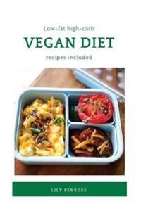 Low-Fat High-Carb Vegan Diet (Recipes Included); Lily Penrose; 2017
