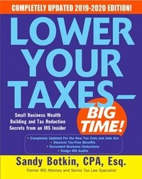 Lower Your Taxes - BIG TIME! 2019-2020:  Small Business Wealth Building and Tax Reduction Secrets from an IRS Insider; Sandy Botkin; 2019