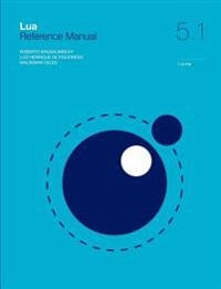 Lua 5.1 Reference Manual; Roberto Ierusalimschy, Luiz Henrique De Figueiredo, Waldemar Celes, Luiz Henrique De Figueiredo; 2006
