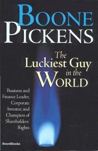 Luckiest Guy in the World; T Boone Pickens, T Boone Pickens; 2000