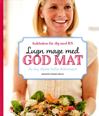 Lugn mage med god mat : kokboken för dig med IBS; Sofia Antonsson; 2013