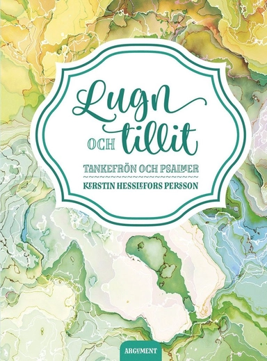 Lugn och tillit : tankefrön och psalmer; Kerstin Hesslefors Persson; 2017
