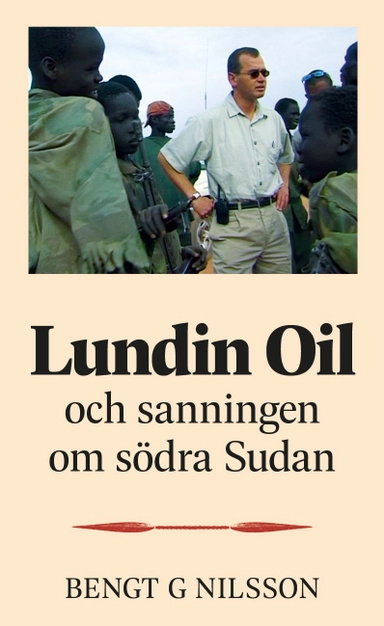 Lundin Oil och sanningen om södra Sudan; Bengt G. Nilsson; 2023