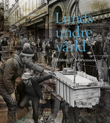Lunds undre värld : en ovärderlig kunskapskälla till stadens historia D. 3 1970-1993; Anders W Mårtensson; 2022