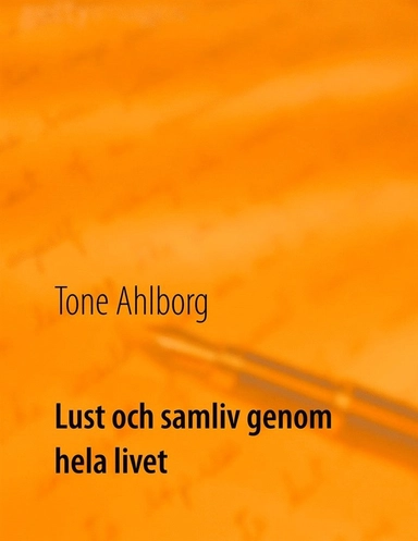 Lust och samliv genom hela livet; Tone Ahlborg; 2019