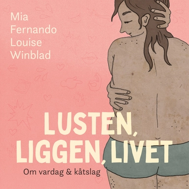 Lusten, liggen, livet : om vardag och kåtslag; Mia Fernando, Louise Winblad; 2022