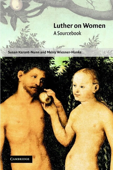 Luther on women : a sourcebook; Martin Luther, Susan C. Karant-Nunn, Merry E. Wiesner; 2002
