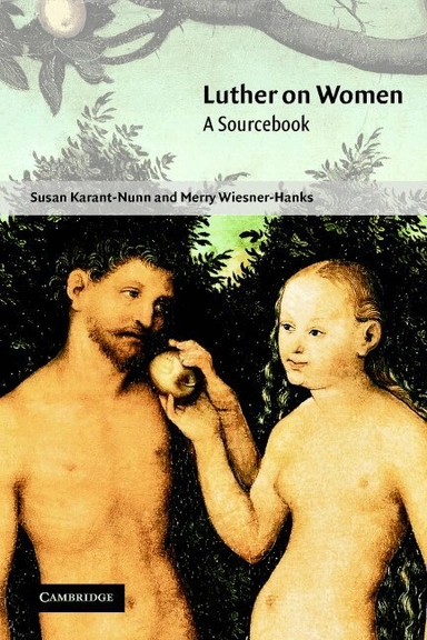 Luther on women : a sourcebook; Martin Luther, Susan C. Karant-Nunn, Merry E. Wiesner; 2002